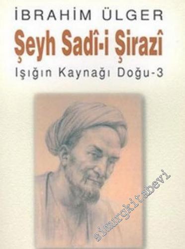 Şeyh Sadi-i Şirazi: Işığın Kaynağı Doğu - 3 -        2004
