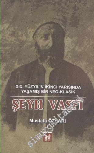 Şeyh Vasfi: 19. Yüzyılın İkinci Yarısında Yaşamış Bir Neo Klasik -