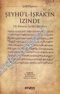 Şeyhü'l-İşrak'ın İzinde: İlk Dönem İşrakı Şarihler -