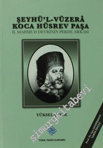 Şeyhü'l-Vüzera Koca Hüsrev Paşa: 2. Mahmud Devrinin Perde Arkası -