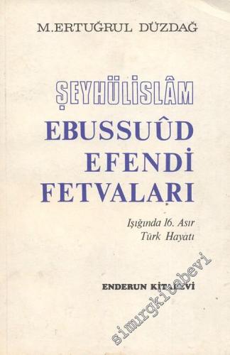 Şeyhülislam Ebussuud Efendi Fetvaları Işığında 16. Asır Türk Hayatı -
