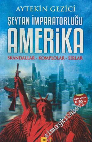 Şeytan İmparatorluğu Amerika: Skandallar, Komplolar, Sırlar -