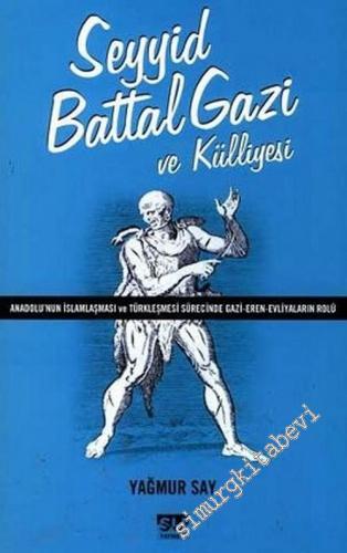 Seyyid Battal Gazi ve Külliyesi: Anadolu'da İslamlaşma ve Türkleşme Sürecinde Gazilerin Rolü -        2006