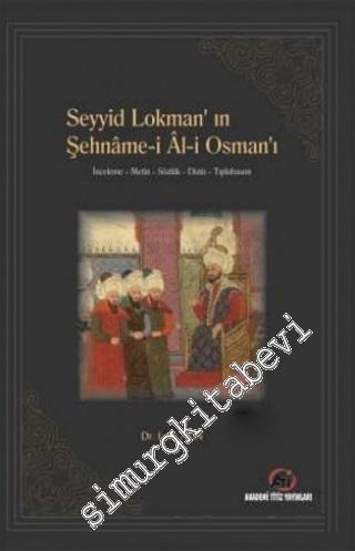 Seyyid Lokman'ın Şehname-i Al-i Osman'ı: İnceleme, Metin, Sözlük, Dizin, Tıpkıbasım -