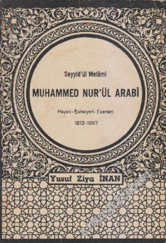 Seyyidül Melâmi Muhammed Nurül Arabi: Hayatı Şahsiyet Eserleri 1813 - 1887 -