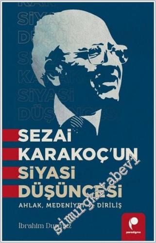 Sezai Karakoç'un Siyasi Düşüncesi Ahlak Medeniyet ve Diriliş -        2024