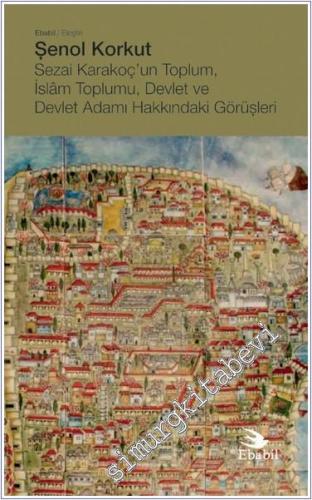 Sezai Karakoç'un Toplum İslâm Toplumu Devlet ve Devlet Adamı Hakkındaki Görüşleri - 2024