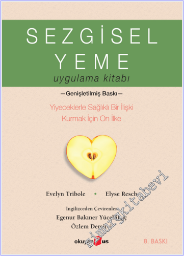 Sezgisel Yeme Uygulama Kitabı : Yiyeceklerle Sağlıklı Bir İlişki Kurma