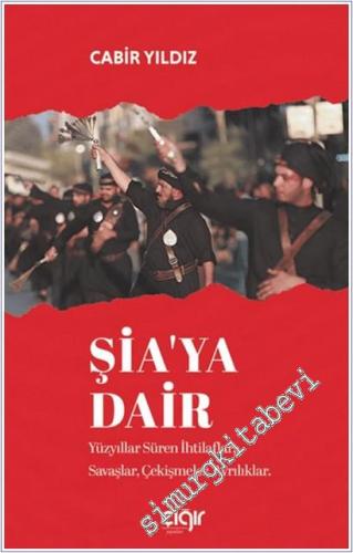 Şia'ya Dair: Yüzyıllar Süren İhtilaflar, Savaşlar, Çekişmeler, Ayrılıklar -        2025