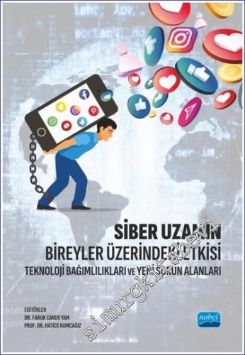 Siber Uzamın Bireyler Üzerindeki Etkisi Teknoloji Bağımlılıkları ve Yeni Sorun Alanları -        2023