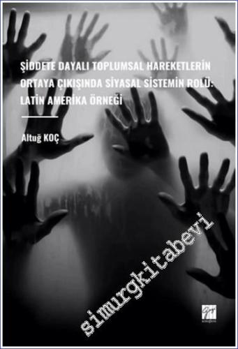 Şiddete Dayalı Toplumsal Hareketlerin Ortaya Çıkışında Siyasal Sistemin Rolü: Latin Amerika Örneği -        2023