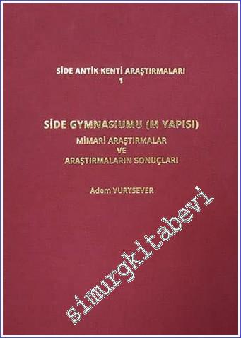 Side Gymnasiumu (M YAPISI) Mimari Araştırmalar ve Araştırmaların Sonuçları - Side Kenti Araştırmaları 1 -        2021