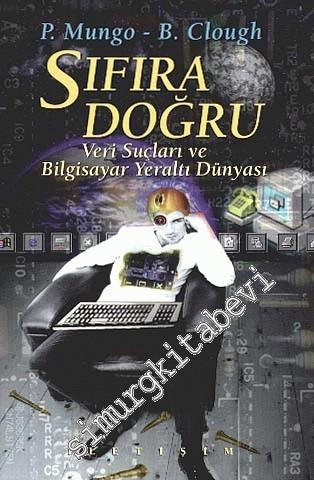 Sıfıra Doğru: Veri Suçları ve Bilgisayar Yeraltı Dünyası -        1999