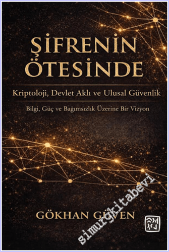 Şifrenin Ötesinde : Kriptoloji Devlet Aklı ve Ulusal Güvenlik - Bilgi Güç ve Bağımsızlık Üzerine Bir Vizyon -        2026