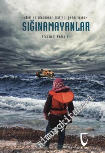 Sığınamayanlar: Ölüm Koridorundan Mülteci Pazarlığına