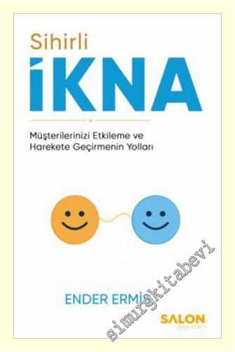 Sihirli İkna: Müşterilerinizi Etkileme ve Harekete Geçirmenin Yolları -