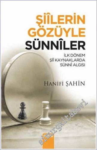 Şiilerin Gözüyle Sünniler : İlk Dönem Şii Kaynaklarda Sünni Algısı - 2