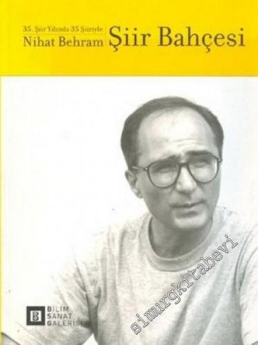 Şiir Bahçesi: 35. Yılında 35 Şiiriyle Nihat Behram -        2003