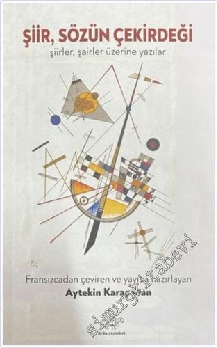 Şiir Sözün Çekirdeği : Şiirler Şairler Üzerine Yazılar -        2025