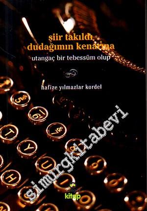 Şiir Takıldı Dudağımın Kenarına: Utangaç Bir Tebessüm Olup -