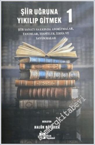 Şiir Uğruna Yıkılıp Gitmek 1 : Şiir Sanatı Hakkında Aforizmalar Tanımlar Tespitler İddia ve Savunmalar  -        2025