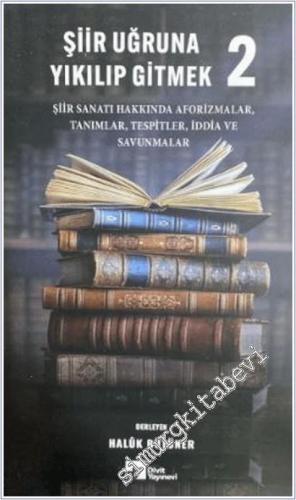 Şiir Uğruna Yıkılıp Gitmek 2 : Şiir Sanatı Hakkında Aforizmalar Tanımlar Tespitler İddia ve Savunmalar  -        2025