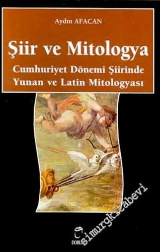Şiir ve Mitologya: Cumhuriyet Dönemi Şiirinde Yunan ve Latin Mitologya