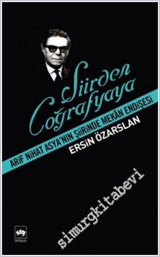 Şiirden Coğrafyaya: Arif Nihat Asya'nın Şiirinde Mekan Endişesi  -        2012