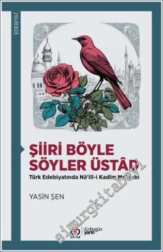 Şiiri Böyle Söyler Üstad : Türk Edebiyatında Nâ'ilî-i Kadim Mektebi - 