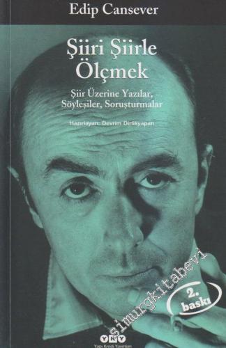Şiiri Şiirle Ölçmek: Şiir Üzerine Yazılar, Söyleşiler, Soruşturmalar  -