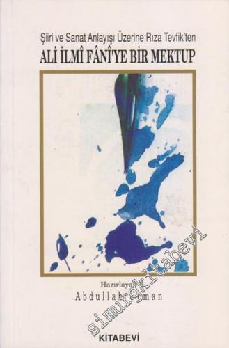 Şiiri ve Sanat Anlayışı Üzerine Rıza Tevfik'ten Ali İlmi Fani'ye Bir M
