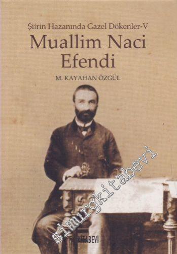 Şiirin Hazanında Gazel Dökenler 5: Muallim Naci Efendi -