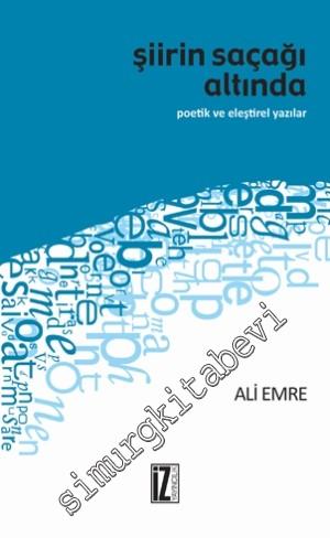 Şiirin Saçağı Altında: Poetik ve Eleştirel Yazılar -
