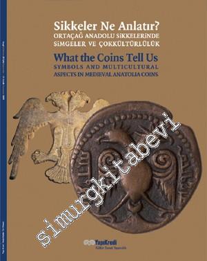 Sikkeler Ne Anlatır: Ortaçağ Anadolu Sikkelerinde Simgeler ve Çokkültürlülük  -        2009