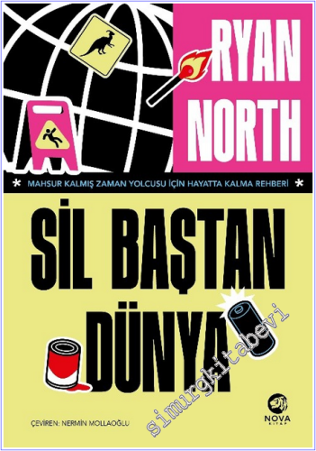 Sil Baştan Dünya : Mahsur Kalmış Zaman Yolcusu İçin Hayatta Kalma Rehb