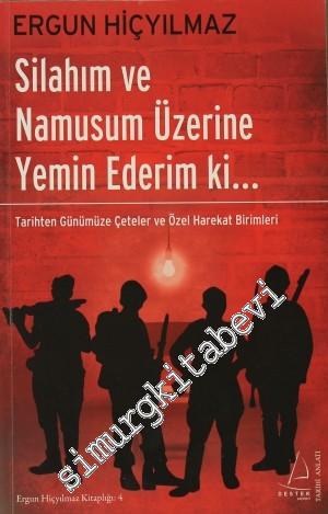 Silahım ve Namusum Üzerine Yemin Ederim ki: Tarihten Günümüze Çeteler ve Özel Harekat Birimleri -