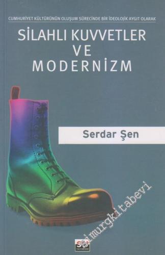 Silahlı Kuvvetler ve Modernizm: Cumhuriyet Kültürünün Oluşum Sürecinde Bir İdeolojik Aygıt Olarak  -