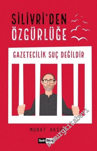 Silivri'den Özgürlüğe: Gazetecilik Suç Değildir -
