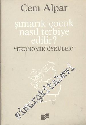 Şımarık Çocuk Nasıl Terbiye Edilir: Ekonomik Öyküler