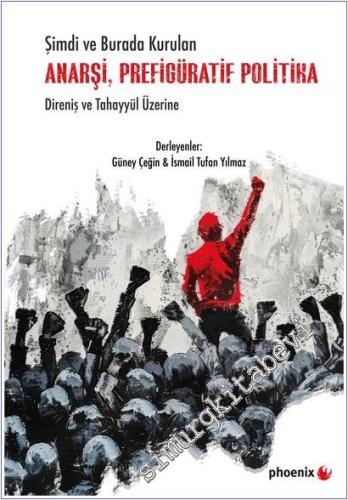 Şimdi ve Burada Kurulan Anarşi, Prefigüratif Politika Direniş ve Tahayyül Üzerine -        2025