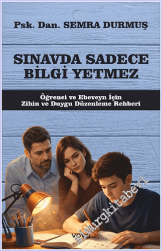 Sınavda Sadece Bilgi Yetmez : Öğrenci ve Ebeveyn İçin Zihin ve Duygu Düzenleme Rehberi -        2026