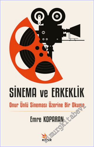 Sinema ve Erkeklik: Onur Ünlü Sineması Üzerine Bir Okuma - 2026