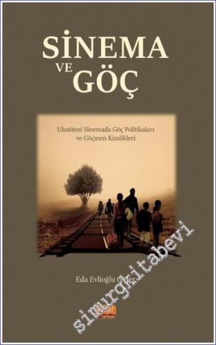 Sinema ve Göç Ulusötesi Sinemada Göç Politikaları ve Göçmen Kimlikleri -        2023