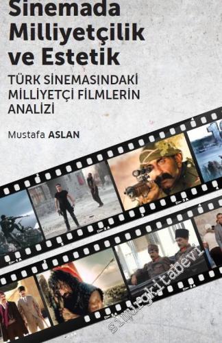 Sinemada Milliyetçilik ve Estetik : Türk Sinemasındaki Milliyetçi Filmlerin Analizi -        2019