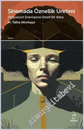 Sinemada Öznellik Üretimi Hollywood Sinemasına Felsefi Bir Bakış -        2023