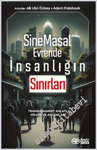 SineMasal Evrende İnsanlığın Sınırları : Transhümanist Anlatı Hikaye ve Anlamlar -        2025