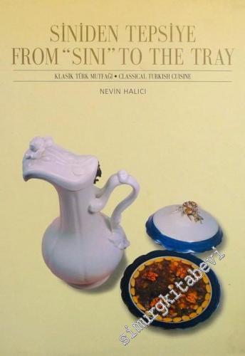 Siniden Tepsiye From “sini” to the Tray: Klasik Türk Mutfağı - Classical Turkish Cuisine -        1999