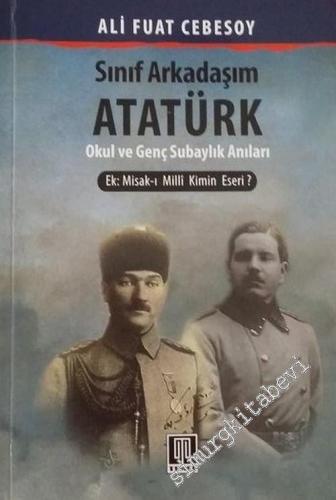 Sınıf Arkadaşım Atatürk : Okul ve Genç Subaylık Hatıraları