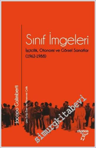 Sınıf İmgeleri: İşçicilik Otonomi ve Görsel Sanatlar (1962 - 1988) -        2025