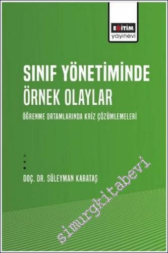Sınıf Yönetiminde Örnek Olaylar : Öğrenme Ortamlarında Kriz Çözümlemeleri -        2024